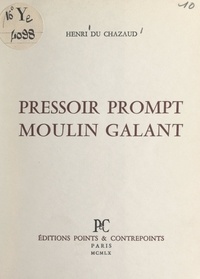 Henri du Chazaud - Pressoir prompt, moulin galant.