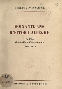 Henri du Passage - Soixante ans d'effort allègre : le Père Henri-Régis Pupey-Girard, 1860-1948.