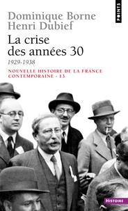 Henri Dubief et Dominique Borne - Nouvelle histoire de la France contemporaine - Tome 13, La crise des années 30 (1929-1938).