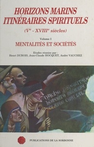 Henri Dubois et Jean-Claude Hocquet - Horizons marins, itinéraires spirituels (Ve-XVIIIe siècles) - Volume 1, Mentalités et sociétés.