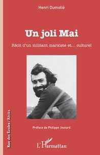 Henri Dumolié - Un joli mai - Récit d'un militant marxiste et... culturel.