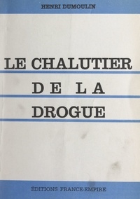 Henri Dumoulin - Le chalutier de la drogue.