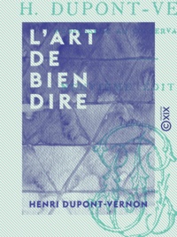 Henri Dupont-Vernon - L'Art de bien dire - Principes et applications.