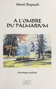 Henri Dupuch et René Pébernard - À l'ombre du Palmarium - Chronique paloise.