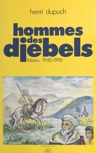 Henri Dupuch - Hommes des djebels : Maroc, 1940-1990.