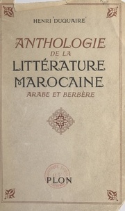 Henri Duquaire - Anthologie de la littérature marocaine - Arabe et berbère.