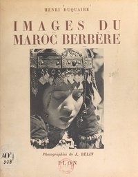 Henri Duquaire et Jacques Belin - Images du Maroc berbère.