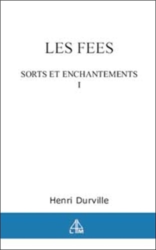 Henri Durville - Les Fees. Tome 1, Sorts Et Enchantements.