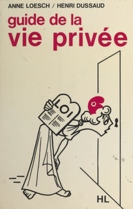 Henri Dussaud et Anne Loesch - Guide de la vie privée.