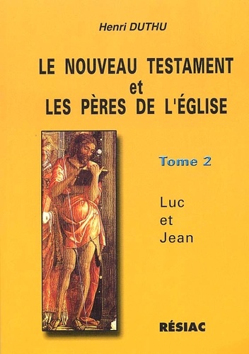 Henri Duthu - Le Nouveau Testament Et Les Peres De L'Eglise. Tome 2, Luc Et Jean.