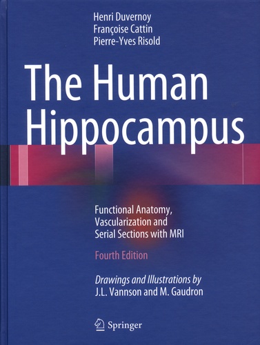 Henri Duvernoy et Françoise Cattin - The Human Hippocampus - Functional Anatomy, Vascularization and Serial Sections with MRI.