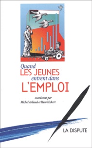 Henri Eckert et Michel Arliaud - Quand Les Jeunes Entrent Dans L'Emploi.