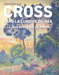 Henri-Edmond Cross - Dans la lumière du Var - "Le plus beau pays du monde".