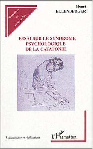 Henri Ellenberger - Essai sur le syndrome psychologique de la catatonie.