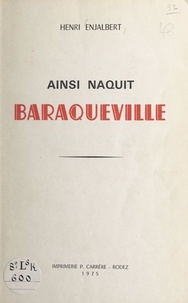 Henri Enjalbert - Ainsi naquit Baraqueville.