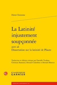 Henri Estienne - La latinité injustement soupçonnée suivi de Dissertation sur la latinité de Plaute.