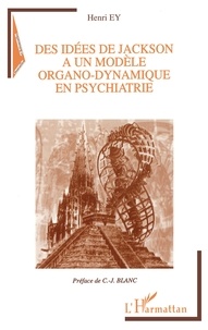 Henri Ey - Des idées de Jackson à un modèle organo-dynamique en psychiatrie.