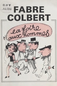 Henri Fabre-Colbert et Michel Le Bris - La foire aux hommes.