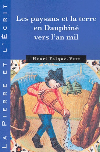 Henri Falque-Vert - Les paysans et la terre en Dauphiné vers l'an mil.