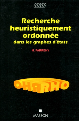 Henri Farreny - Recherche Heuristiquement Ordonnee Dans Les Graphes D'Etats. Algorithmes Et Proprietes.