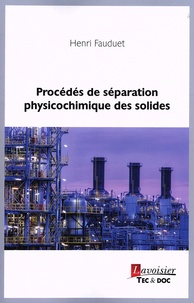 Henri Fauduet - Procédés de séparation physicochimique des solides.