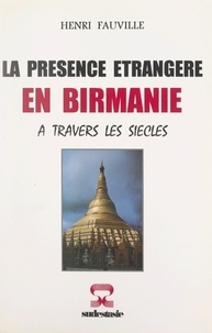Henri Fauville - La présence étrangère en Birmanie - À travers les siècles.