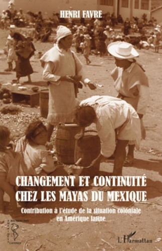 Changement et continuité chez les Mayas du Mexique. Contribution à l'étude de la situation coloniale en Amérique latine