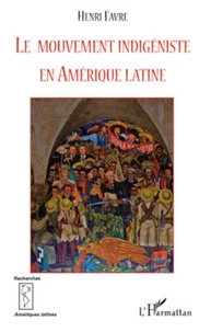Henri Favre - Le mouvement indigéniste en Amérique latine.