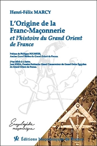 Henri-Félix Marcy - L'origine de la franc-maçonnerie et l'histoire du Grand Orient de France.