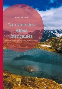 Manuels de téléchargement de livres électroniques gratuits La route des Alpes françaises - Découverte des paysages et traditions des Alpes françaises en francais 9782322477036