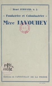 Henri Ferrand - Mère Javouhey - Fondatrice et colonisatrice.