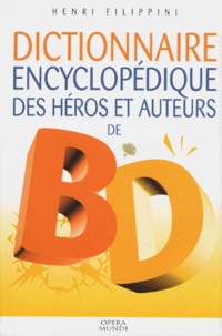 Henri Filippini - Dictionnaire Encyclopedique Des Heros Et Auteurs De Bd. Volume 1, Animaux, Histoire, Humour, Policier.