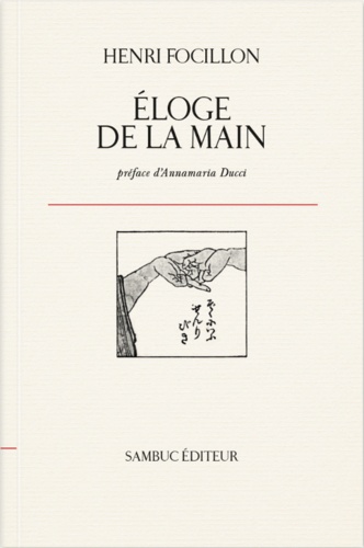 Henri Focillon et Annamaria Ducci - Eloge de la main.