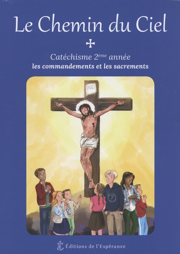 Henri Forestier et Marie Cartier - Le chemin du ciel - Catéchisme 2e année : les commandements et les sacrements.