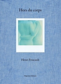 Henri Foucault - Hors du corps - Polaroids 2007-2015.