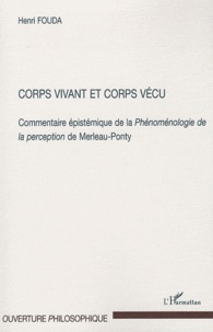 Henri Fouda - Corps vivant et corps vécu - Commentaire épistémique de la Phénoménologie de la perception de Merleau-Ponty.