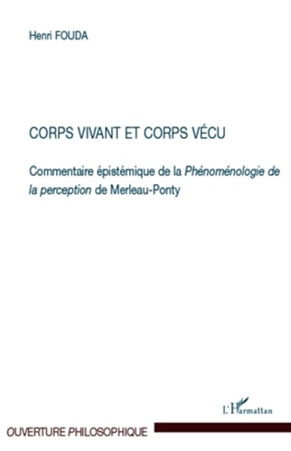 Henri Fouda - Corps vivant et corps vécu - Commentaire épistémique de la Phénoménologie de la perception de Merleau-Ponty.