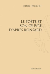 Henri Franchet - Le poête et son oeuvre d'après Ronsard.