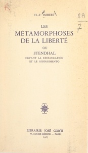 Henri-François Imbert - Les métamorphoses de la liberté - Ou Stendhal devant la Restauration et le Risorgimento.