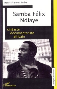 Henri-François Imbert - Samba Felix Ndiaye, cinéaste documentariste africain.