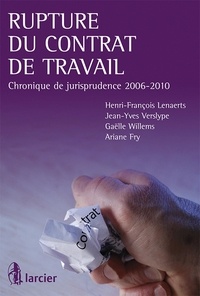Henri-François Lenaerts et Jean-Yves Verslype - Rupture du contrat de travail - Chronique de jurisprudence 2006-2010.
