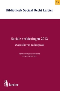 Henri-François Lenaerts et Olivier Wouters - Sociale verkiezingen 2012- Overzicht van rechtspraak.