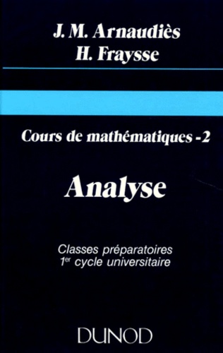 Henri Fraysse et Jean-Marie Arnaudiès - Cours de mathématiques - Tome 2, Analyse.
