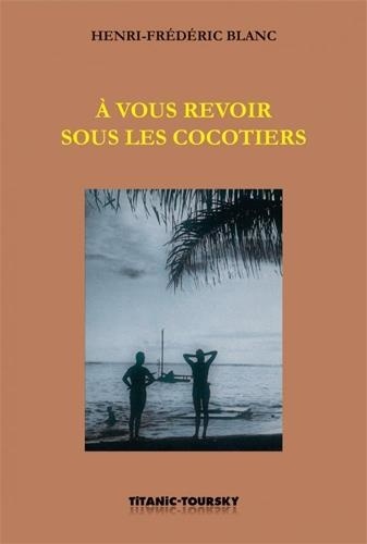 A vous revoir sous les cocotiers. Suivi de Entre les griffes du futur et de L'Homme-canon