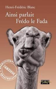 Henri-Frédéric Blanc - Ainsi parlait Frédo le Fada.