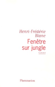 Henri-Frédéric Blanc - Fenetre Sur Jungle.
