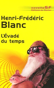 Henri-Frédéric Blanc - L'Evadé du temps.