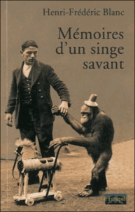 Henri-Frédéric Blanc - Mémoires d'un singe savant.