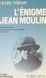 Henri Frenay et Charles Ronsac - L'énigme Jean Moulin - Nouvelle édition augmentée des notes inédites de l'auteur.