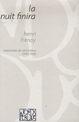 Henri Frenay - La nuit finira - Mémoires de résistance 1940-1945.